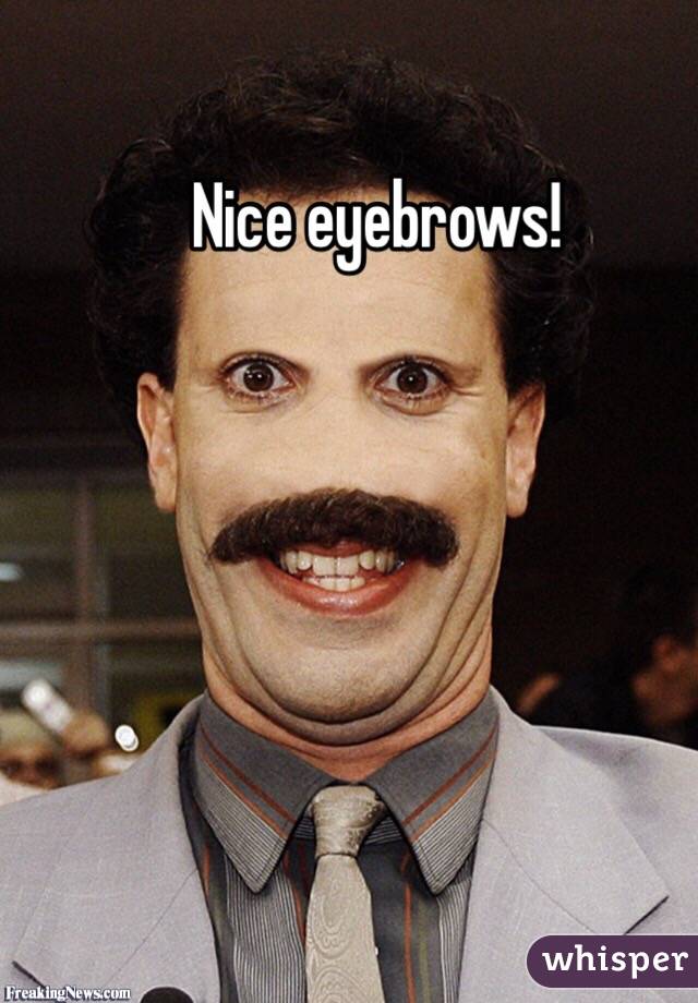 Nice eyebrows! 