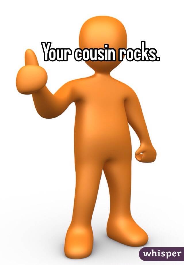 Your cousin rocks. 