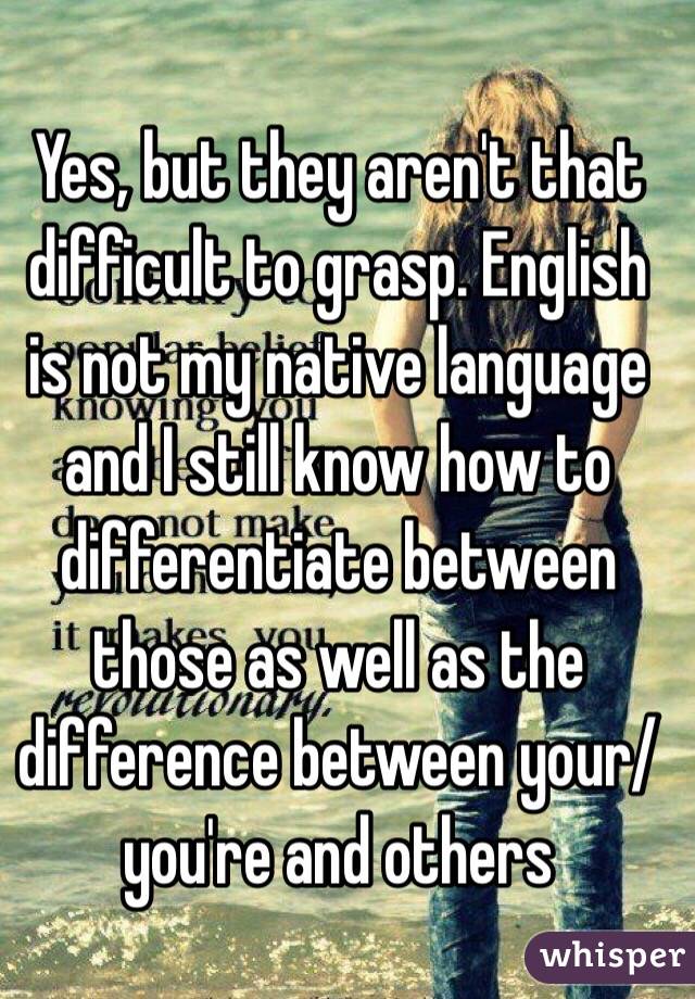 Yes, but they aren't that difficult to grasp. English is not my native language and I still know how to differentiate between those as well as the difference between your/you're and others