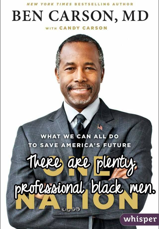 There are plenty professional black men. 