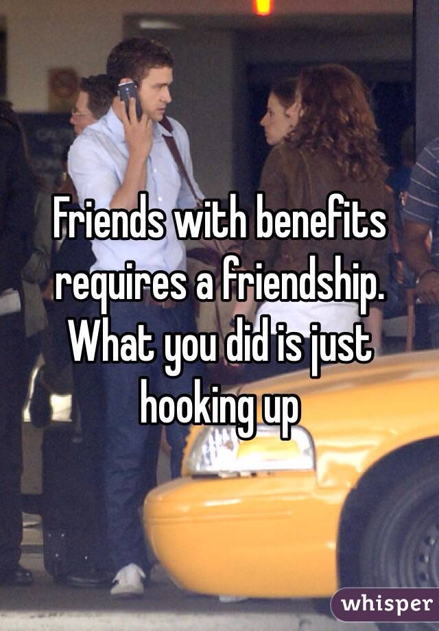 Friends with benefits requires a friendship. What you did is just hooking up 