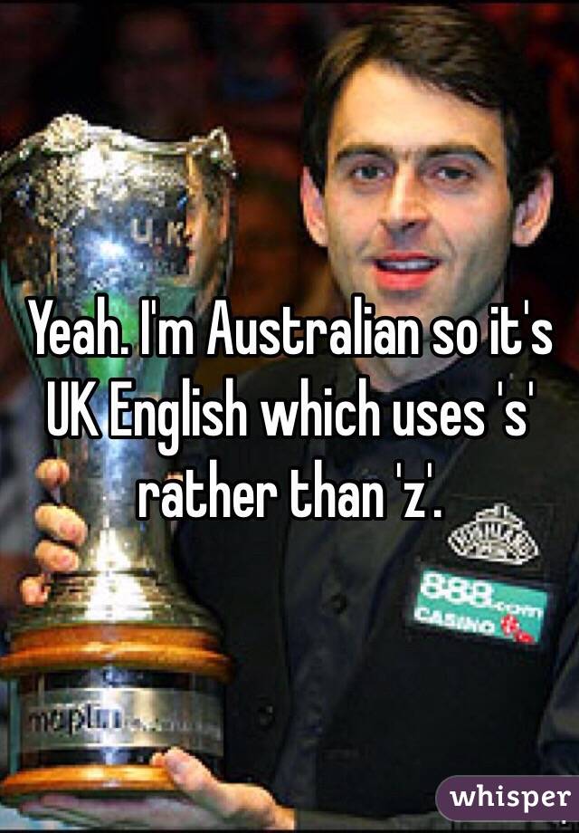 Yeah. I'm Australian so it's UK English which uses 's' rather than 'z'.