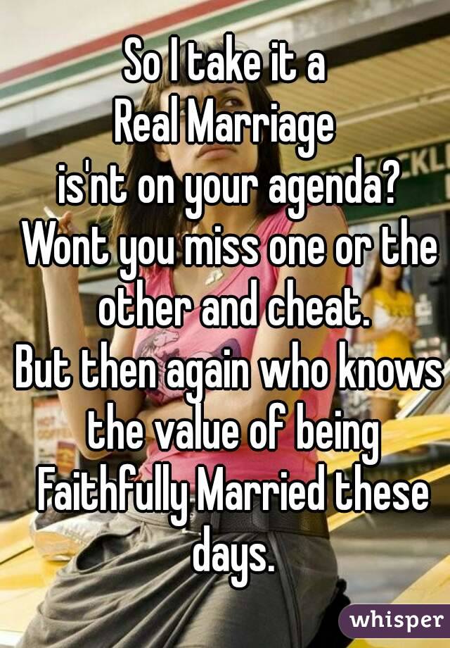 So I take it a 
Real Marriage 
is'nt on your agenda?
Wont you miss one or the other and cheat.
But then again who knows the value of being
 Faithfully Married these days.