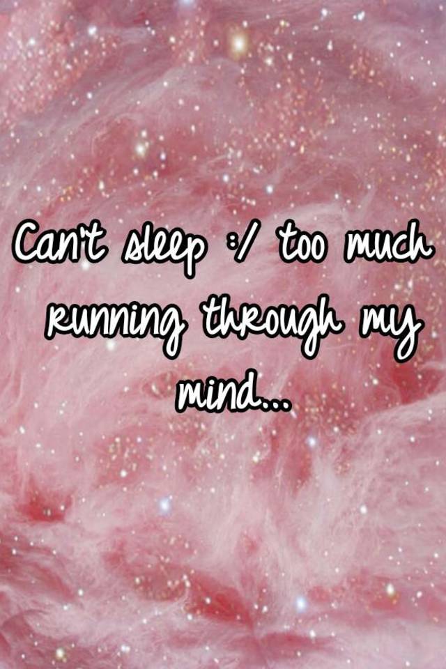 can-t-sleep-too-much-running-through-my-mind