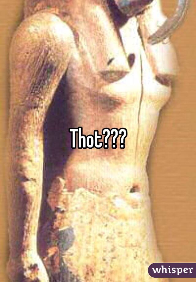 Thot???