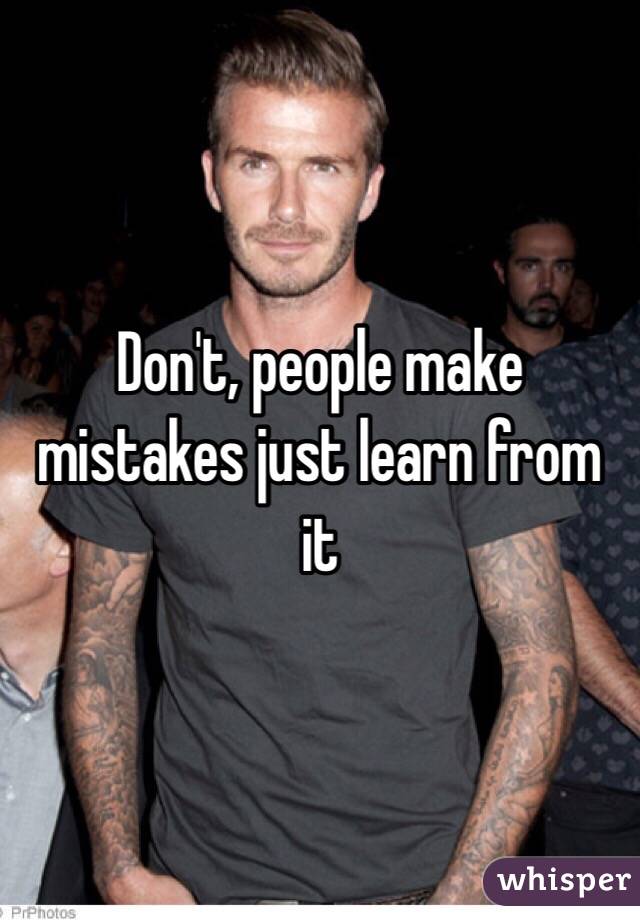 Don't, people make mistakes just learn from it