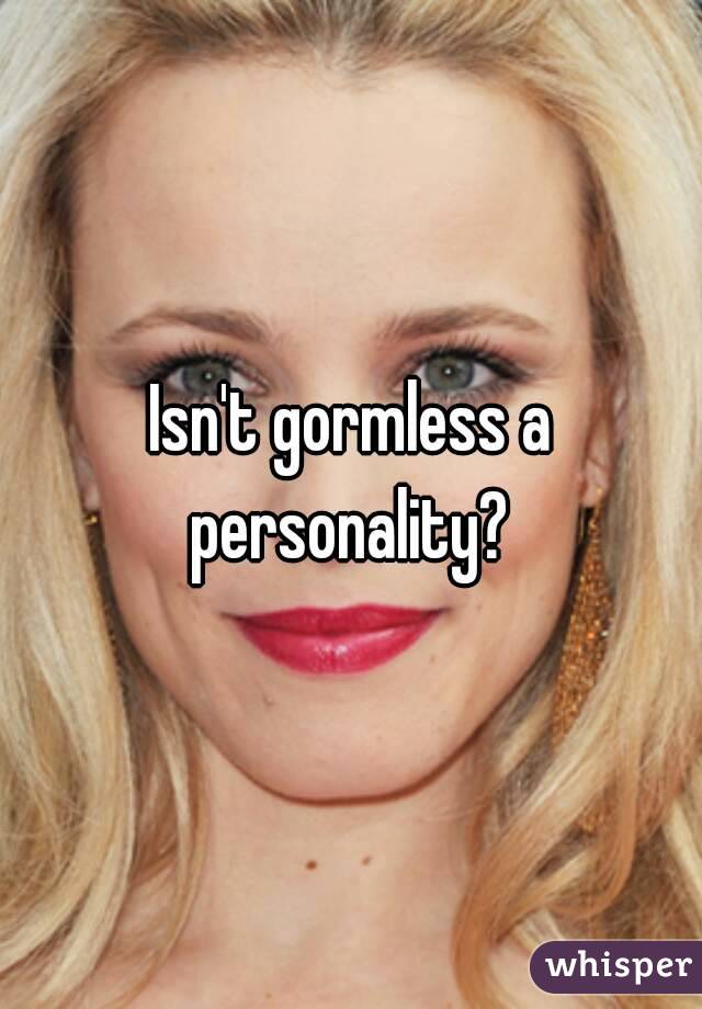 Isn't gormless a personality? 