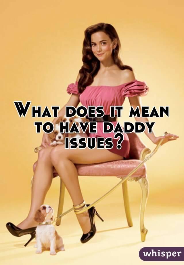 What does it mean to have daddy issues?