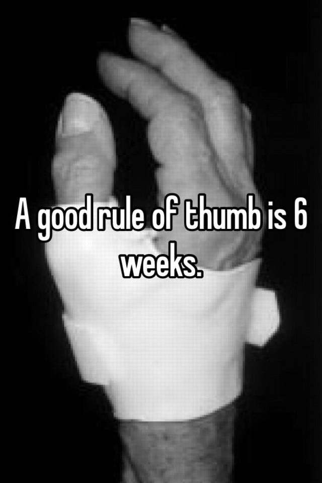 a-good-rule-of-thumb-is-6-weeks