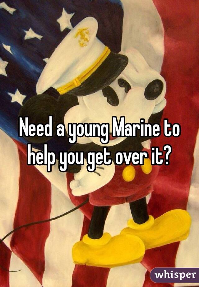 Need a young Marine to help you get over it?