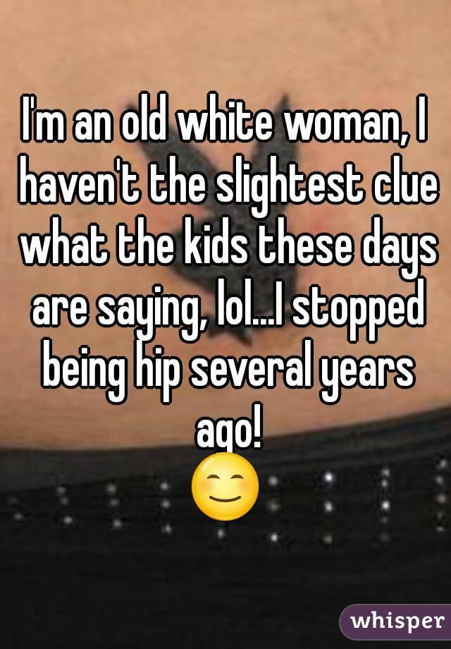 I'm an old white woman, I haven't the slightest clue what the kids these days are saying, lol...I stopped being hip several years ago!
😊