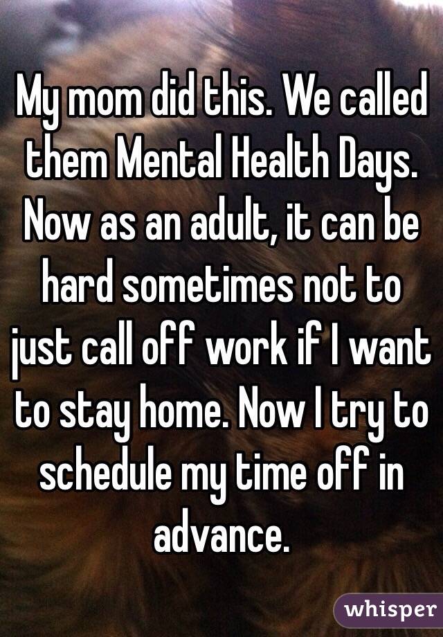 My mom did this. We called them Mental Health Days. Now as an adult, it can be hard sometimes not to just call off work if I want to stay home. Now I try to schedule my time off in advance.
