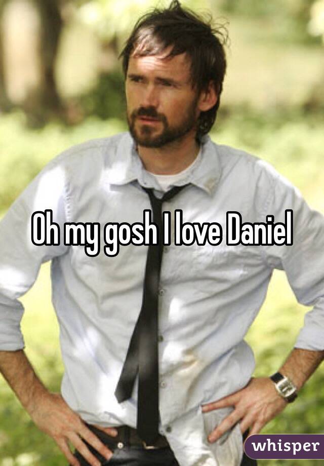 Oh my gosh I love Daniel