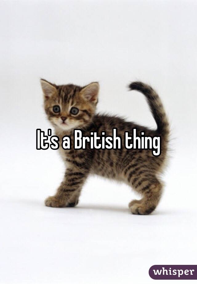 It's a British thing 