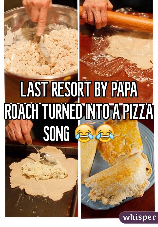 LAST RESORT BY PAPA ROACH TURNED INTO A PIZZA SONG 😂😂
