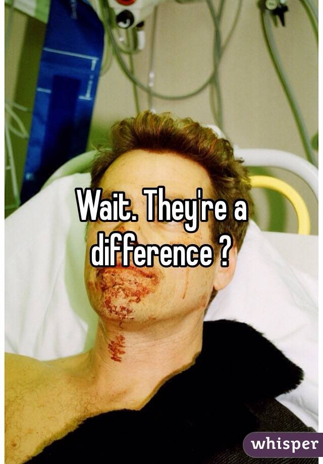 Wait. They're a difference ?