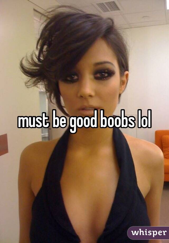 must be good boobs lol