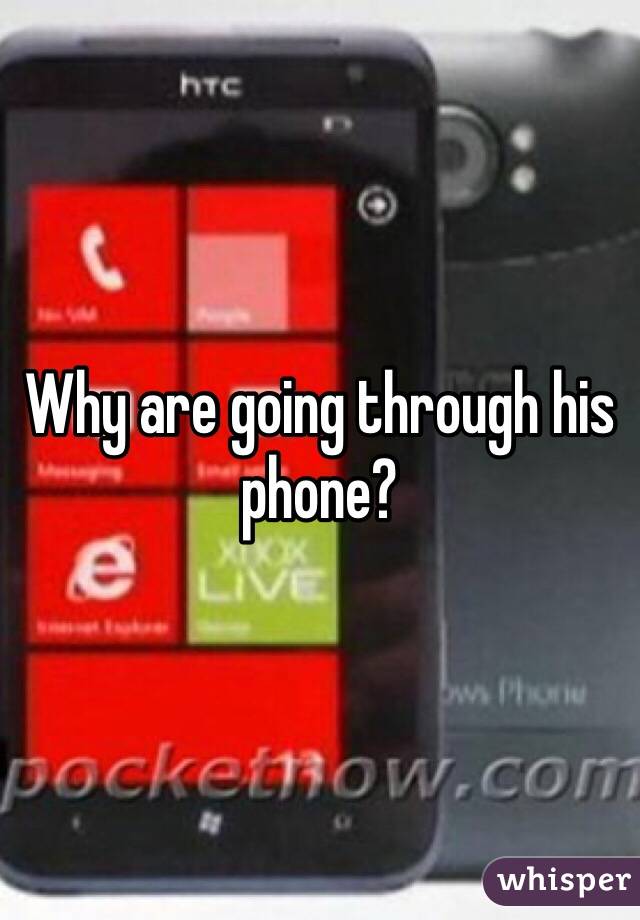 Why are going through his phone? 