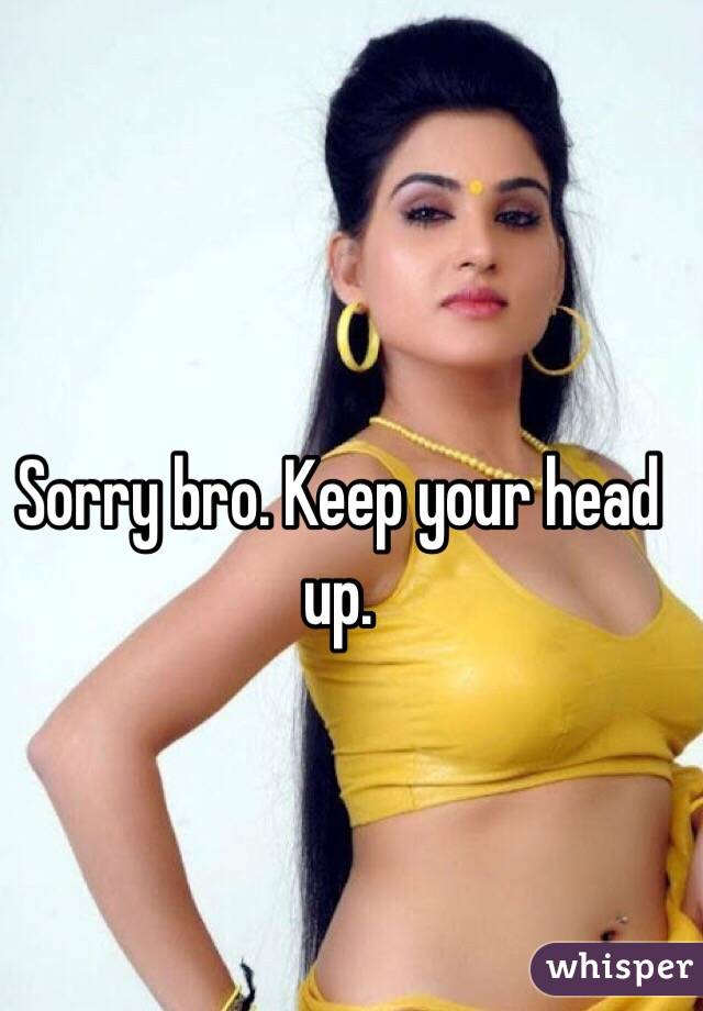 Sorry bro. Keep your head up.