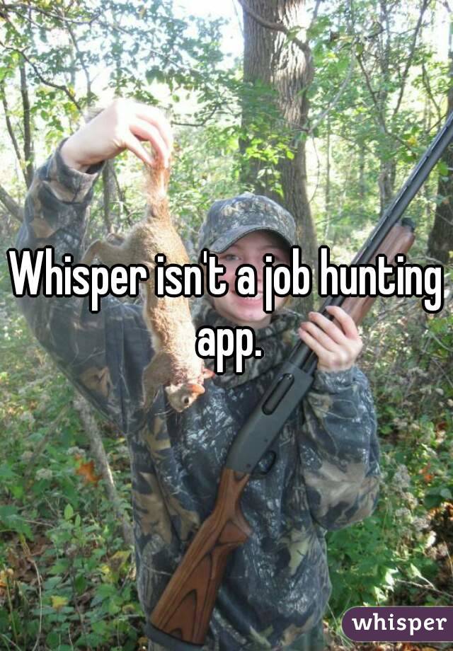 Whisper isn't a job hunting app.