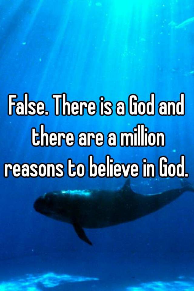 false-there-is-a-god-and-there-are-a-million-reasons-to-believe-in-god