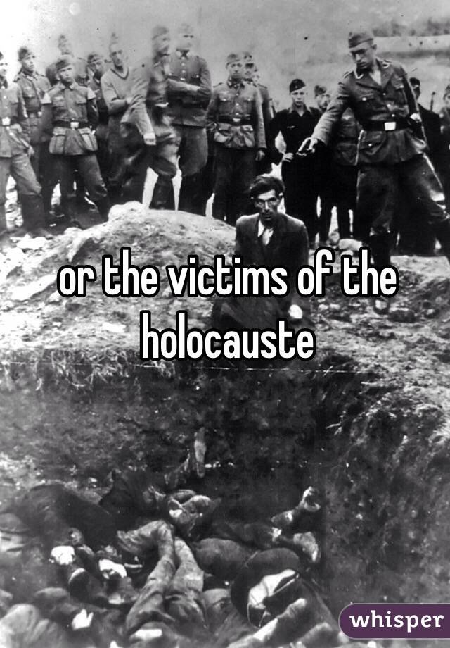 or the victims of the holocauste