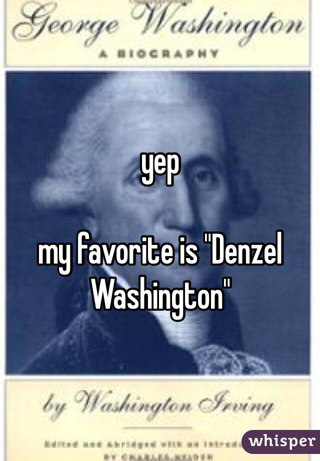 yep

my favorite is "Denzel Washington"