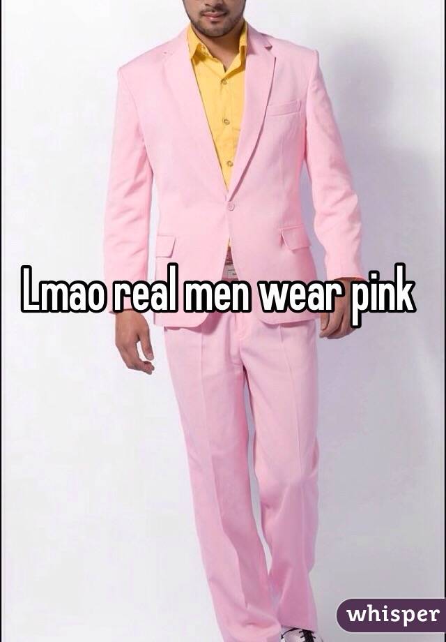 Lmao real men wear pink