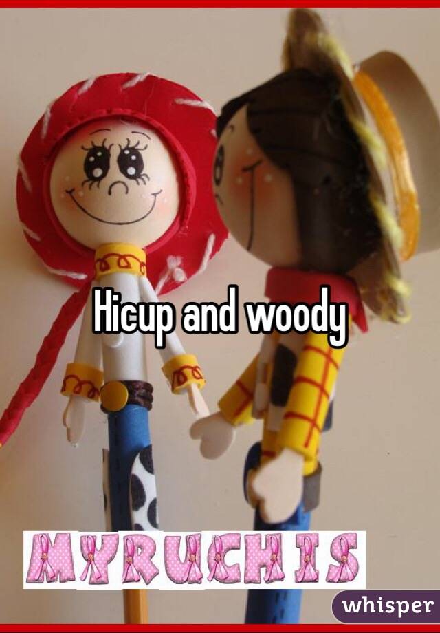 Hicup and woody 