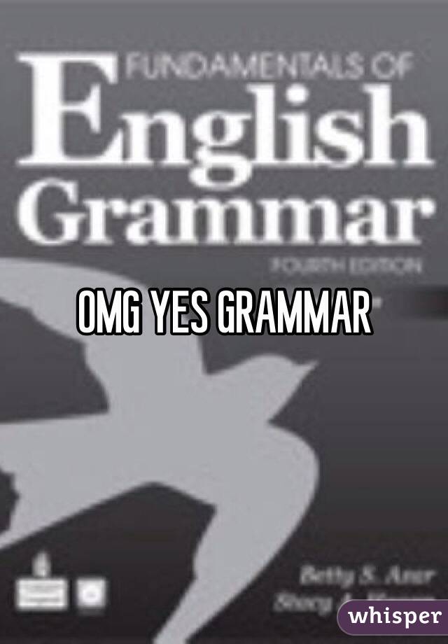 OMG YES GRAMMAR