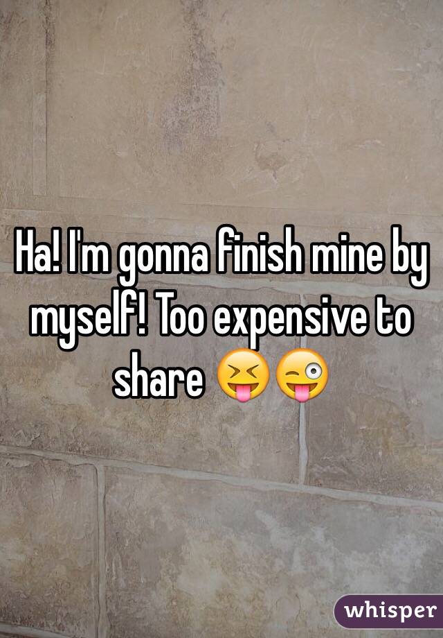Ha! I'm gonna finish mine by myself! Too expensive to share 😝😜