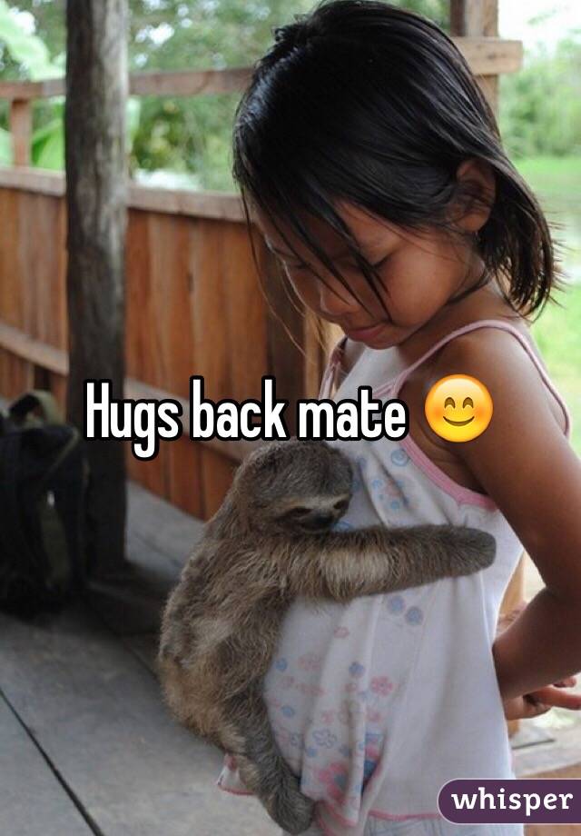 Hugs back mate 😊