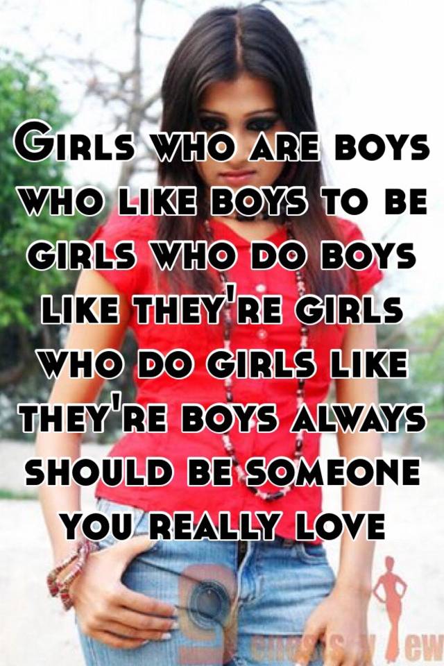 girls-who-are-boys-who-like-boys-to-be-girls-who-do-boys-like-they-re