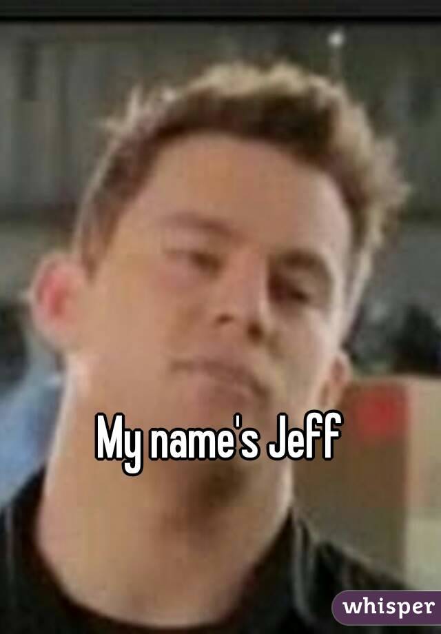 My name's Jeff
