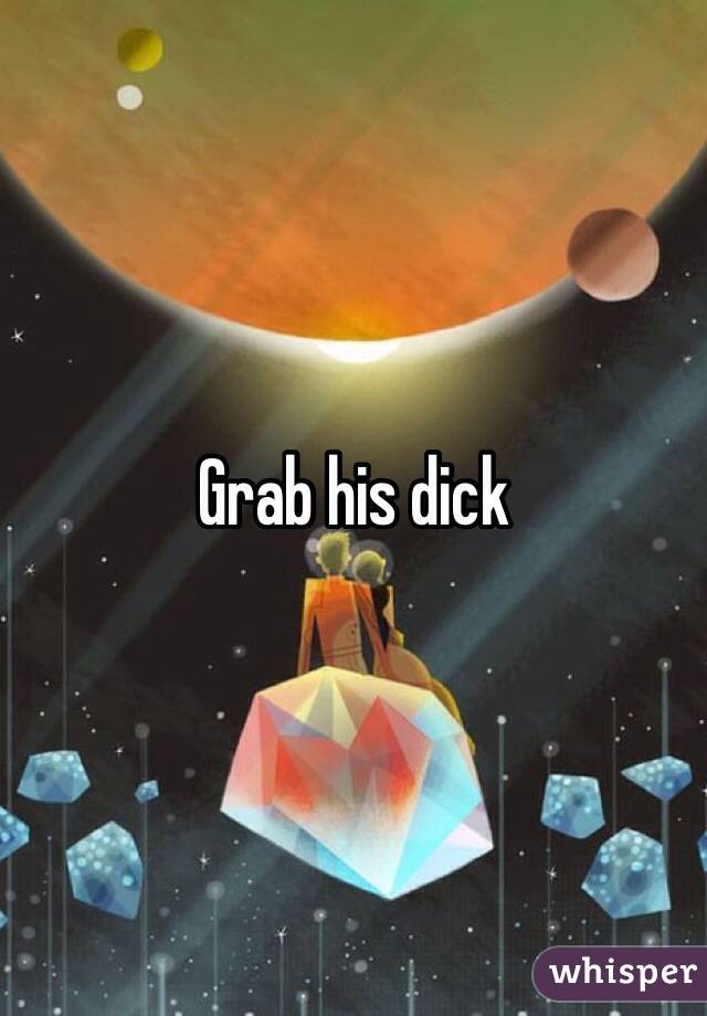 Grab his dick