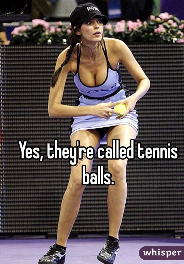 Yes, they're called tennis balls.