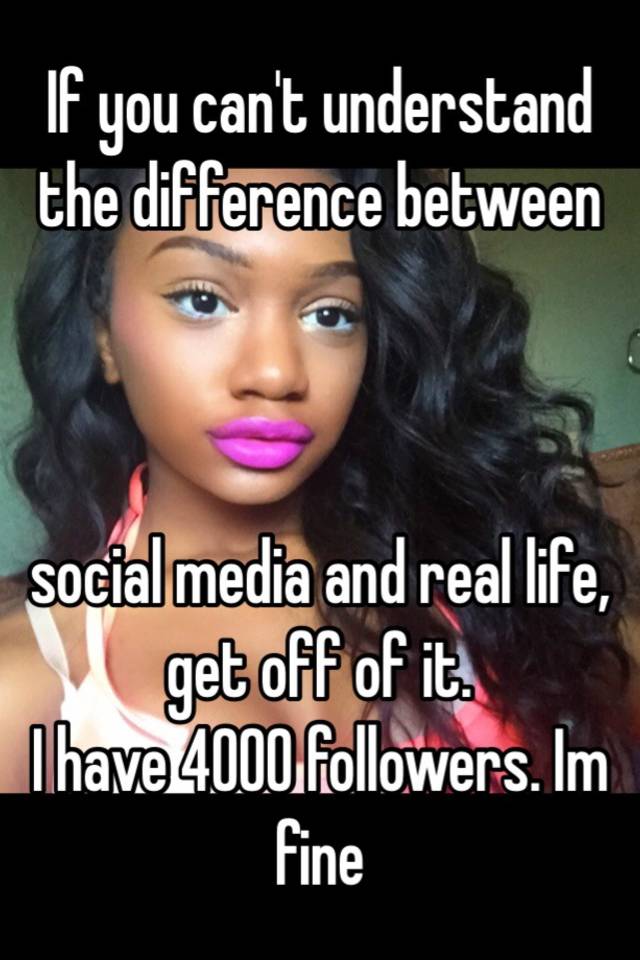 if-you-can-t-understand-the-difference-between-social-media-and-real