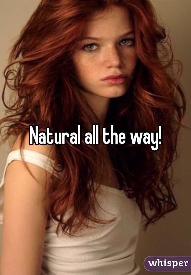 Natural all the way!