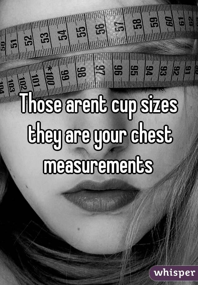 Those arent cup sizes they are your chest measurements 