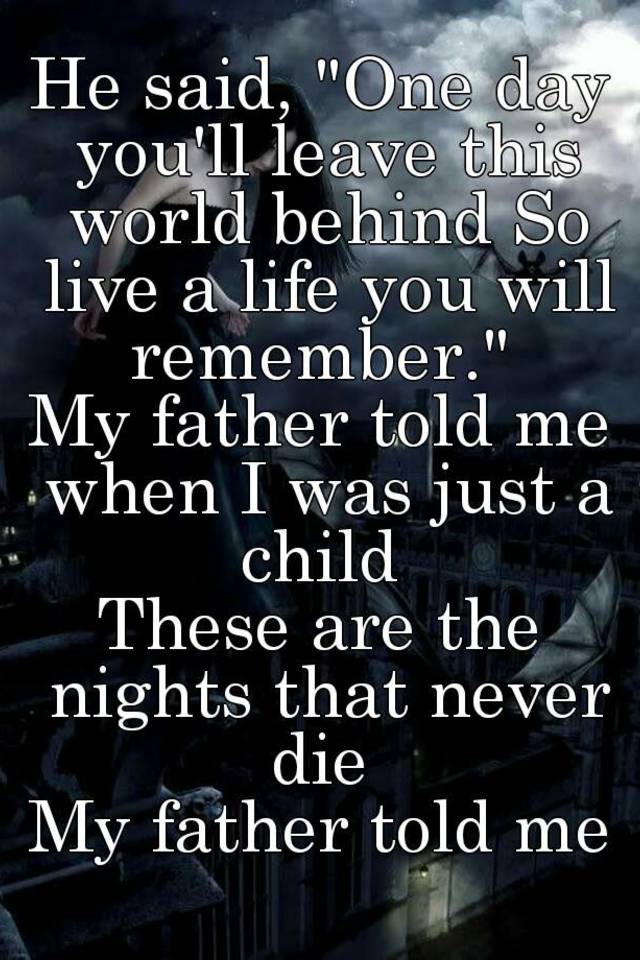 He said. He said one Day you leave this World behind текст. One Days you. He said one Day you ll leave this World behind. One Day you'll leave this World behind, so Live a Life you will remember.