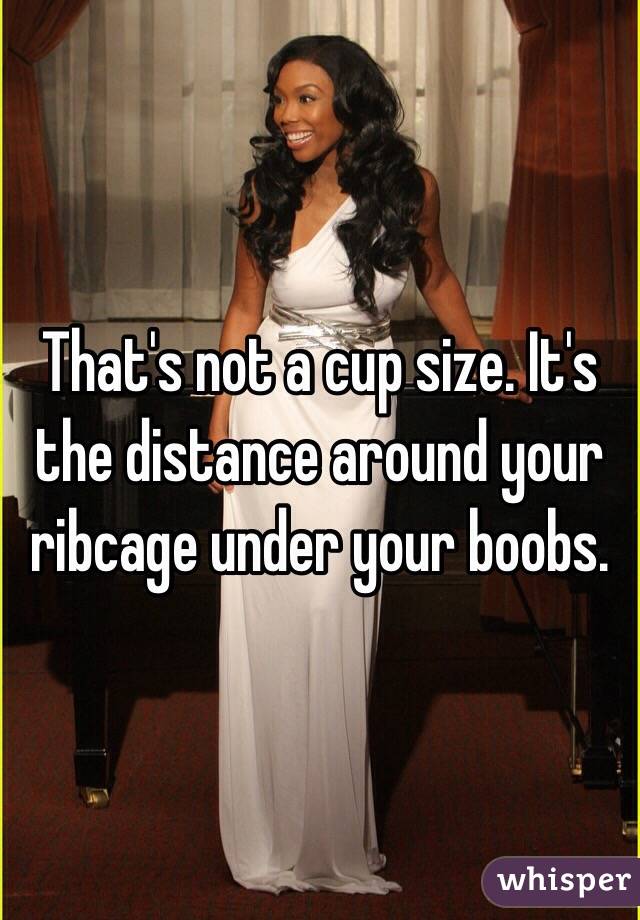 That's not a cup size. It's the distance around your ribcage under your boobs. 