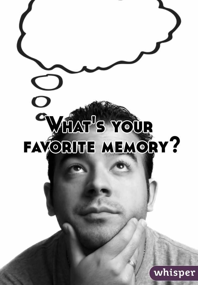 What's your favorite memory?