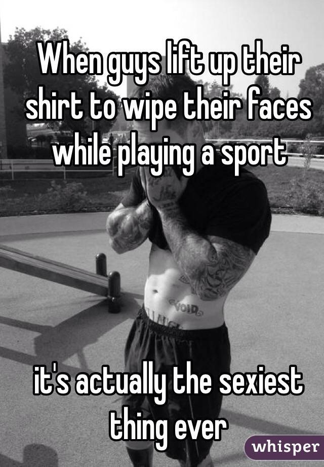 When guys lift up their shirt to wipe their faces while playing a sport 




it's actually the sexiest thing ever 