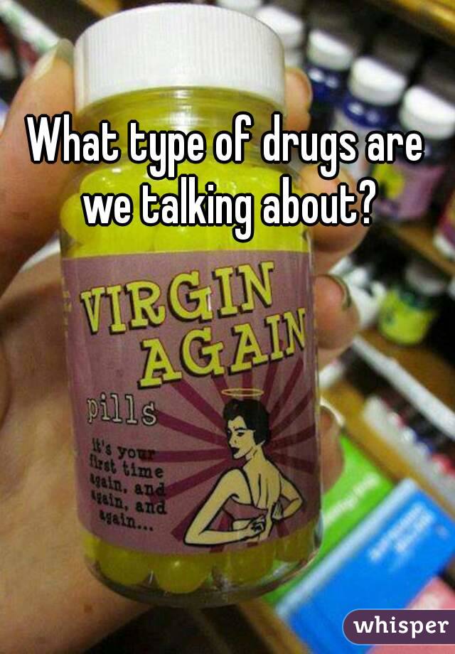What type of drugs are we talking about?