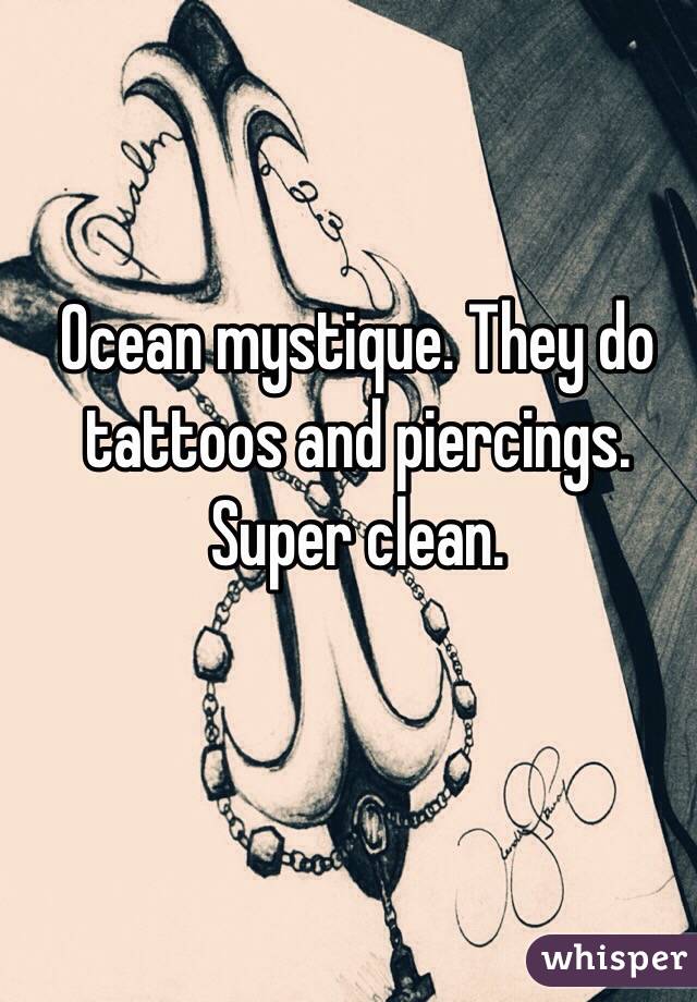 Ocean mystique. They do tattoos and piercings. Super clean. 