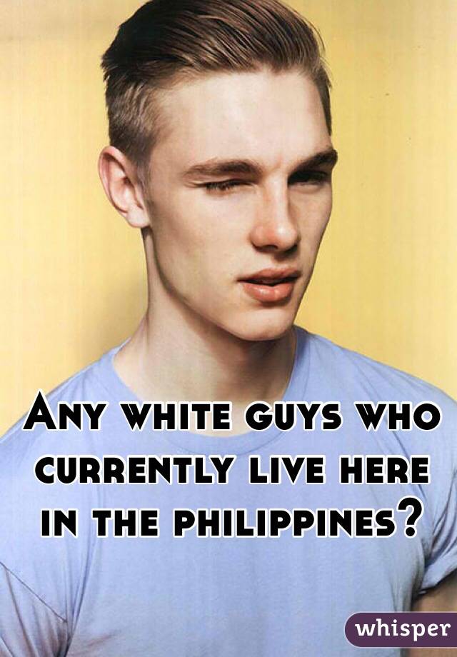 Any white guys who currently live here in the philippines?