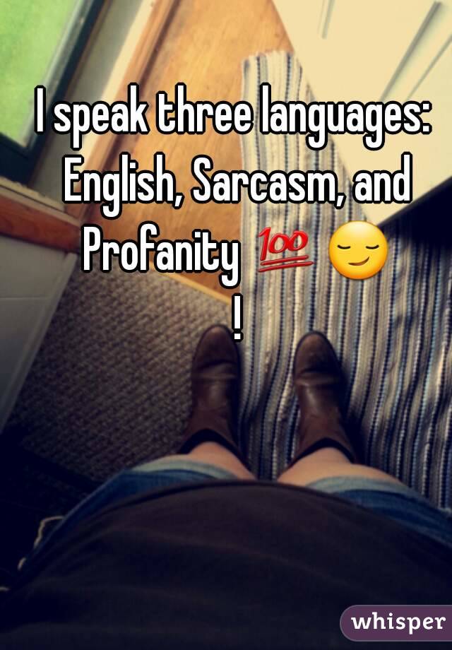 I speak three languages: English, Sarcasm, and Profanity 💯😏 !