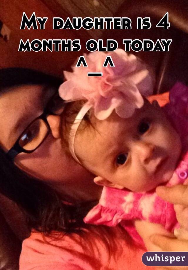 My daughter is 4 months old today ^_^