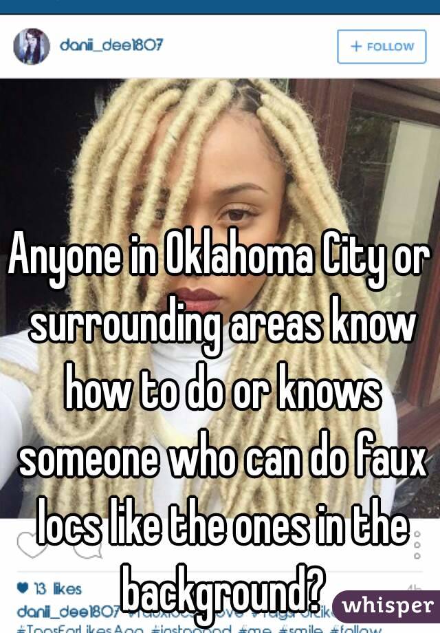 Anyone in Oklahoma City or surrounding areas know how to do or knows someone who can do faux locs like the ones in the background?