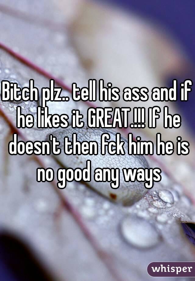 Bitch plz.. tell his ass and if he likes it GREAT.!!! If he doesn't then fck him he is no good any ways